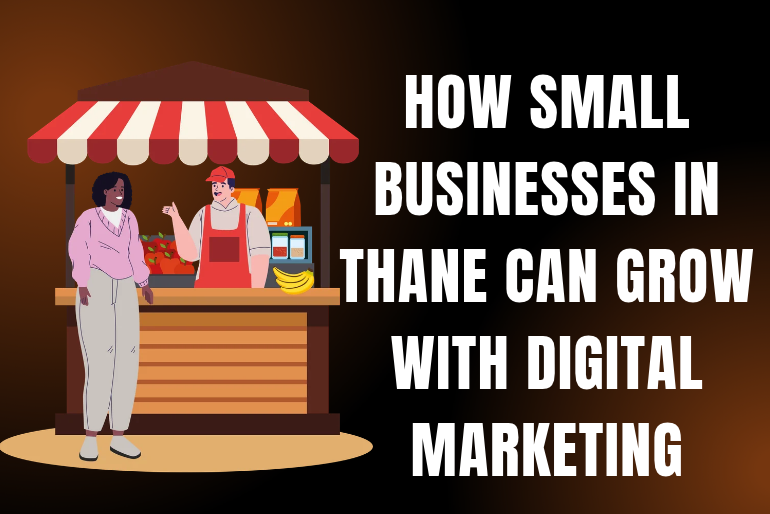 How Small Businesses in Thane Can Grow with Digital Marketing