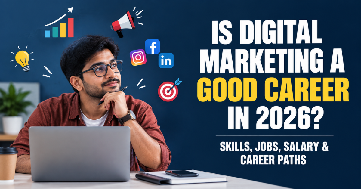 Is Digital Marketing a Good Career in 2026? Skills, Jobs, Salary & Career Paths